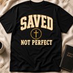 Saved, Not Perfect T-Shirt