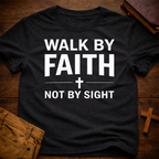 Walk by Faith Not by Sight T-Shirt