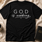 God is Working T-Shirt