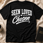 Seen Loved Chosen T-Shirt