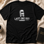 Last One Out T-Shirt