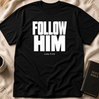 FOLLOW HIM T-Shirt