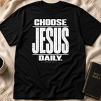 Choose Jesus Daily T-Shirt