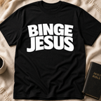 Binge Jesus T-Shirt