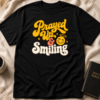 Prayed Up & Smiling T-Shirt