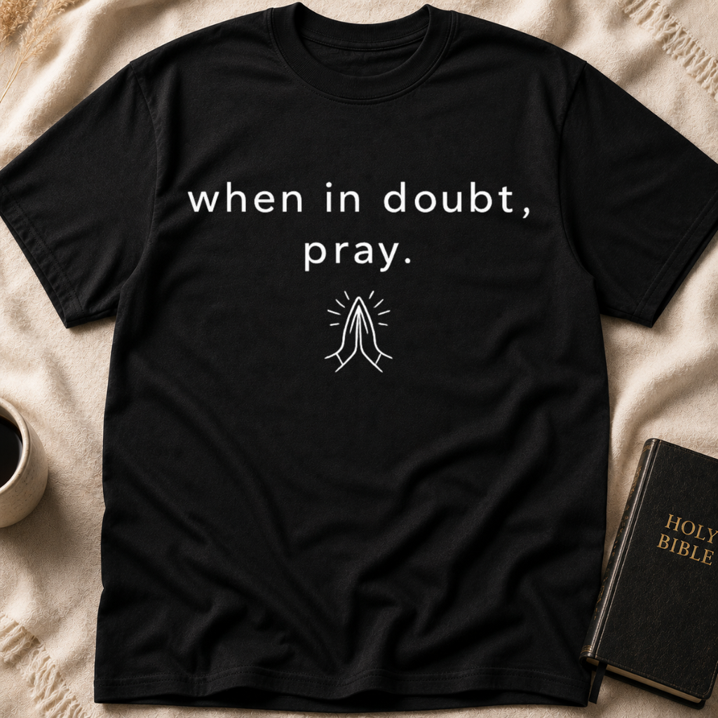 When in doubt, pray T-Shirt