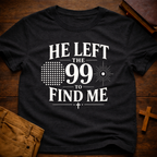 He Left The 99 To Find Me T-Shirt