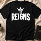 He Reigns T-Shirt