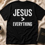 Jesus > Everything T-Shirt