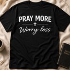 Pray More Worry Less T-Shirt