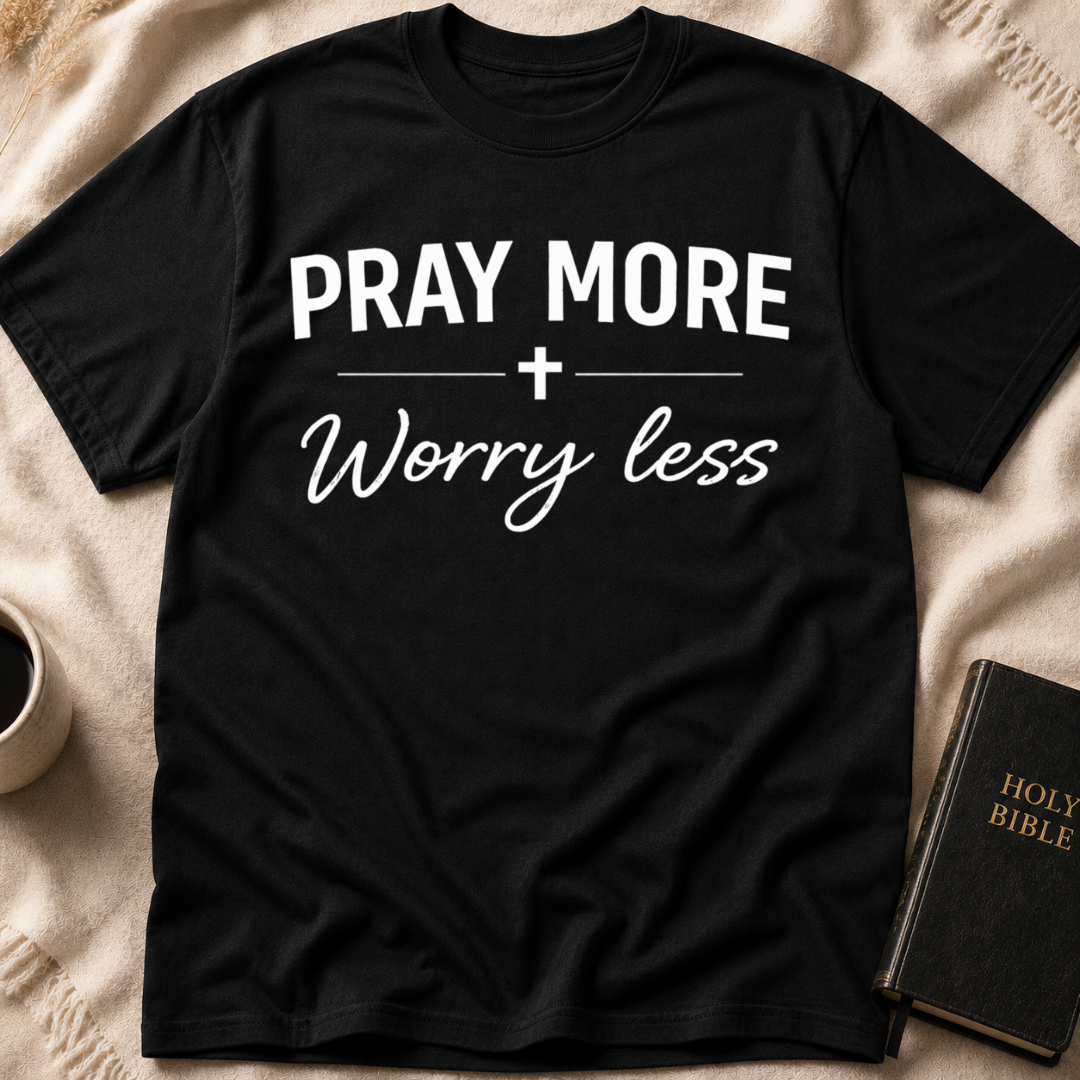 Pray More Worry Less T-Shirt