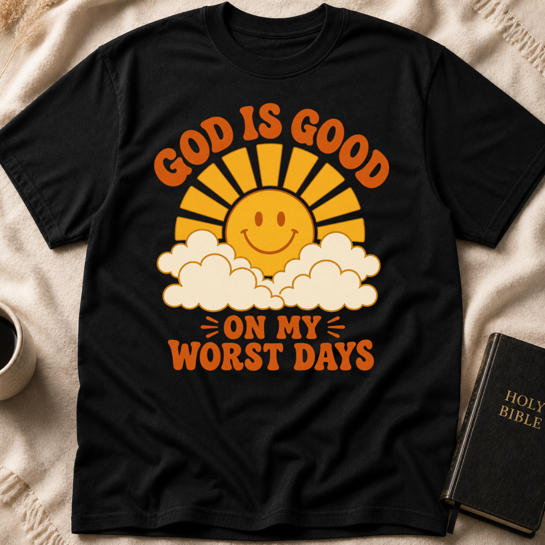 God Is Good On My Worst Days T-Shirt