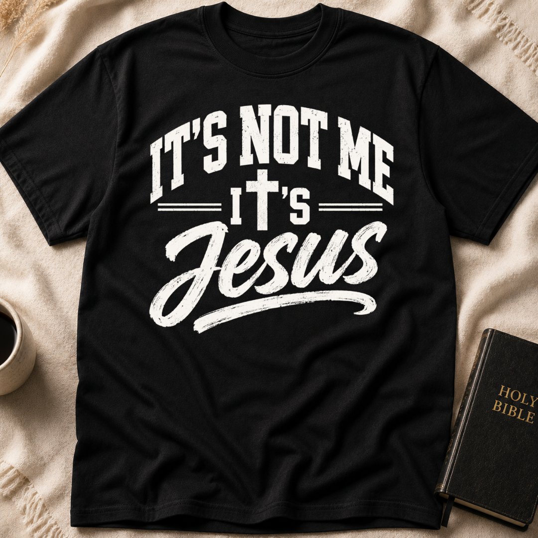It’s Not Me, It’s Jesus T-Shirt