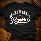 Peace Through His Presence T-Shirt