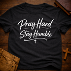 Pray Hard Stay Humble T-Shirt