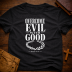 Overcome Evil With Good T-Shirt