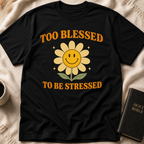 Too Blessed to be Stressed T-Shirt