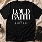 Loud faith, quiet ego T-Shirt