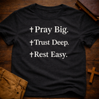 Pray Big Trust Deep Rest Easy T-Shirt
