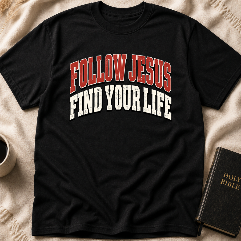Follow Jesus Find Your Life T-Shirt