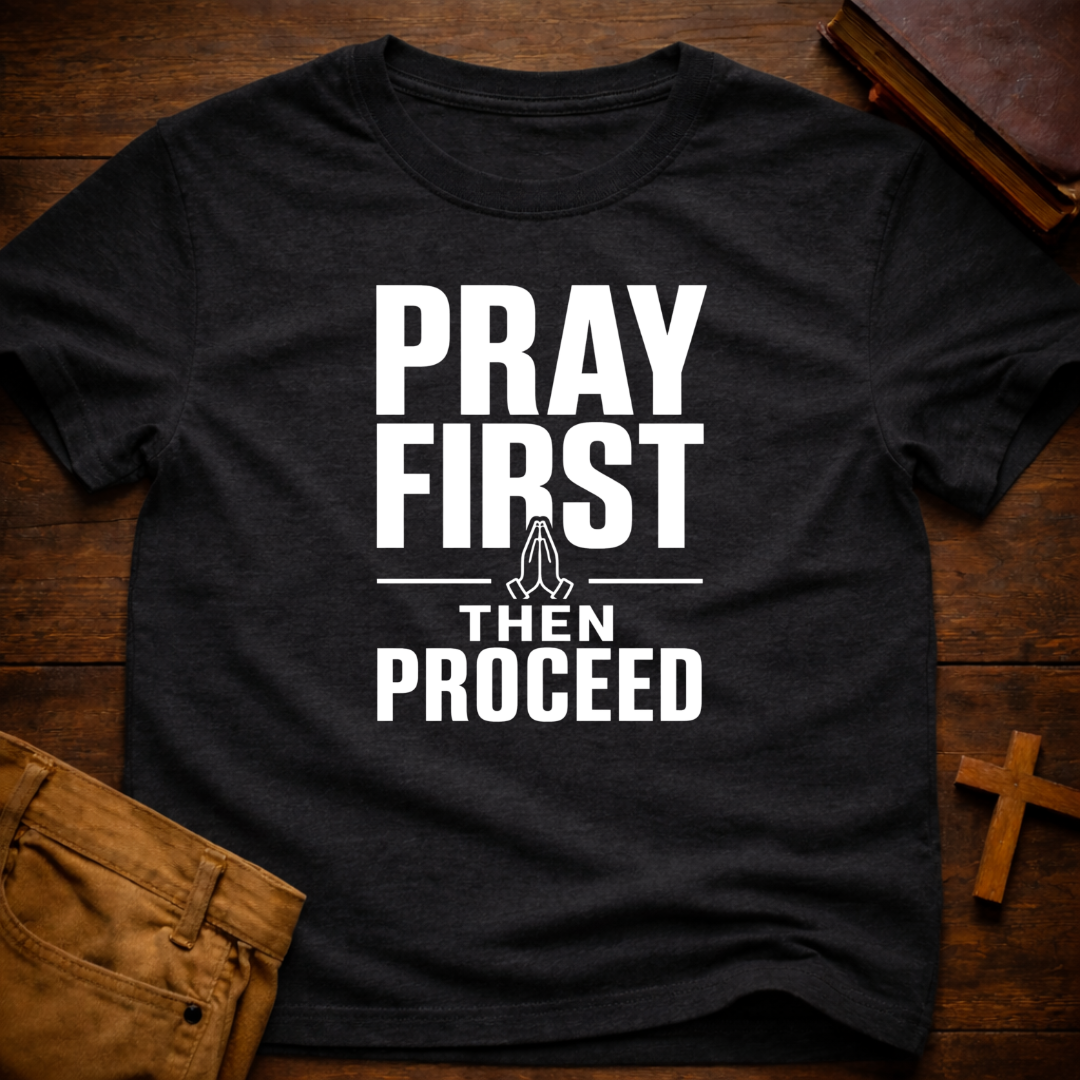 Pray First Then Proceed T-Shirt