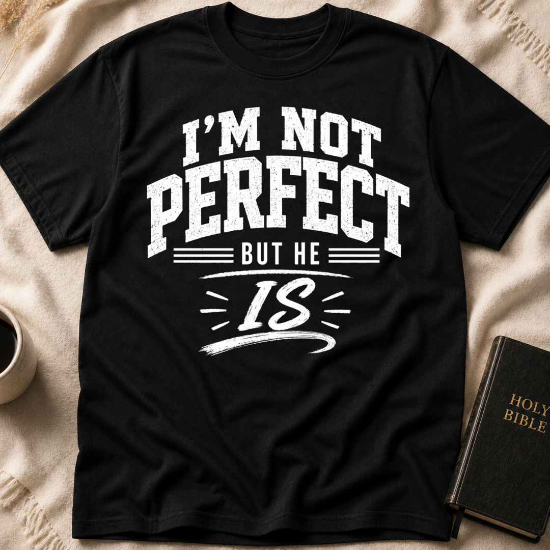 I'm Not Perfect But He Is T-Shirt