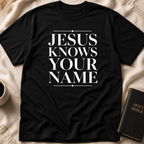 Jesus Knows Your Name T-Shirt