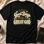 Good Days Great God T-Shirt