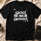 God Is Still Good 24/7 T-Shirt