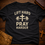 Lift Hard Pray Harder T-Shirt