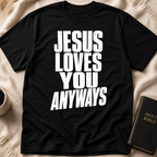 Jesus Loves You Anyways T-Shirt