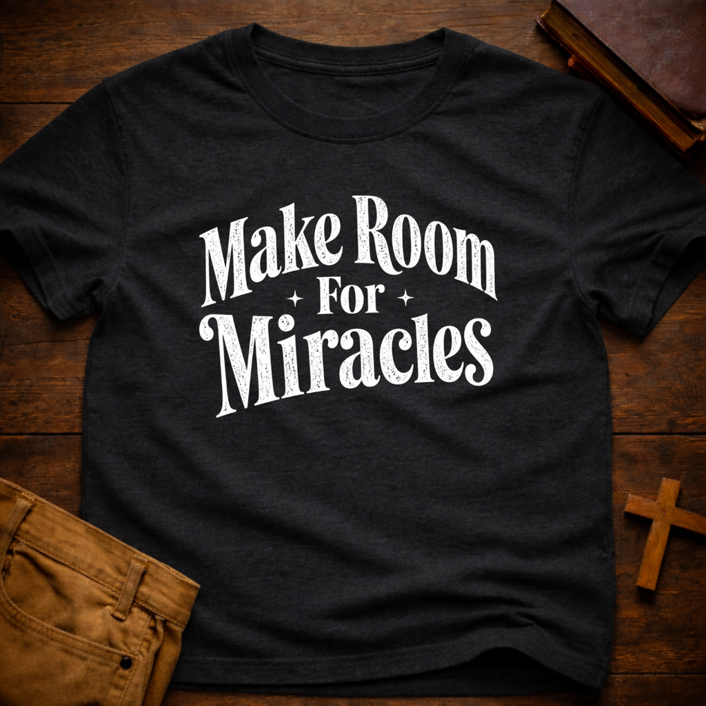 Make Room For Miracles T-Shirt