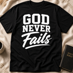 God Never Fails T-Shirt