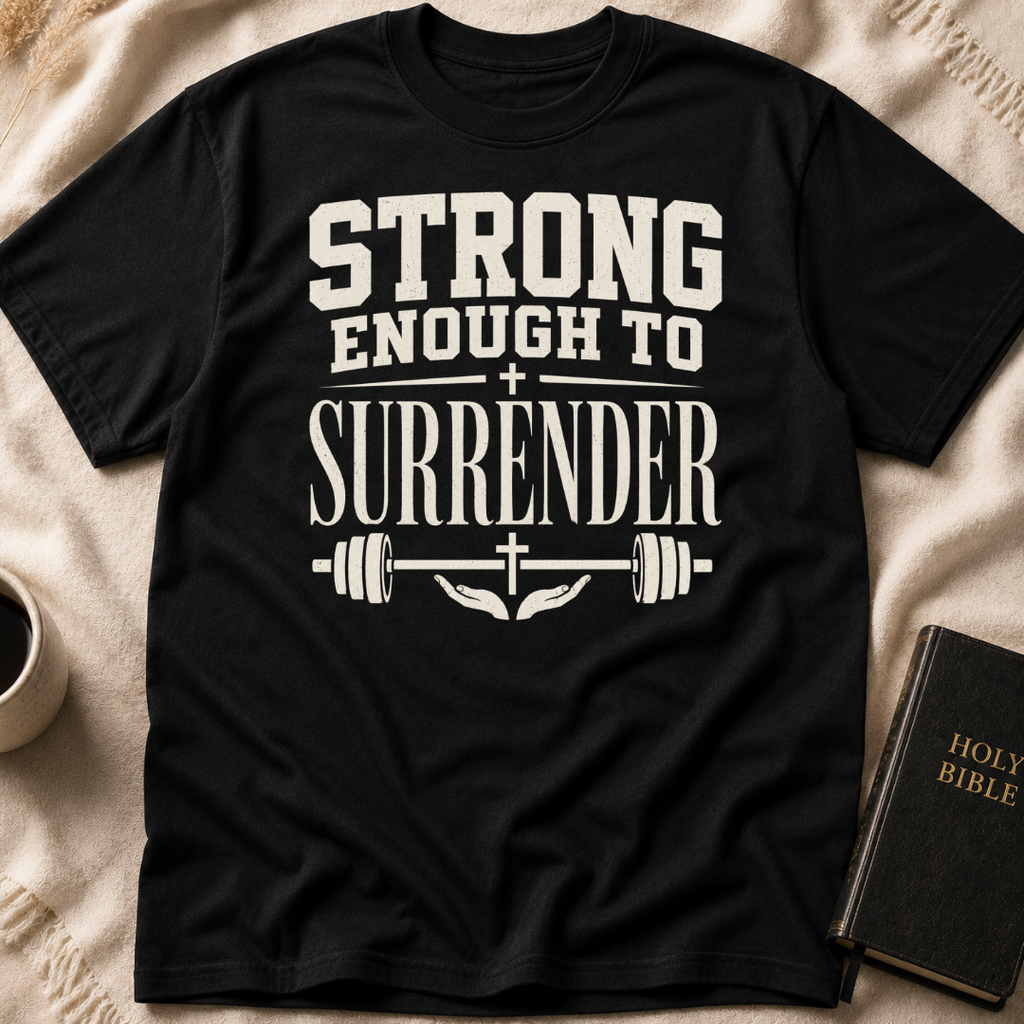 Strong Enough to Surrender T-Shirt