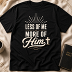 Less of Me More of Him T-Shirt