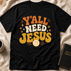 Y’all Need Jesus T-Shirt