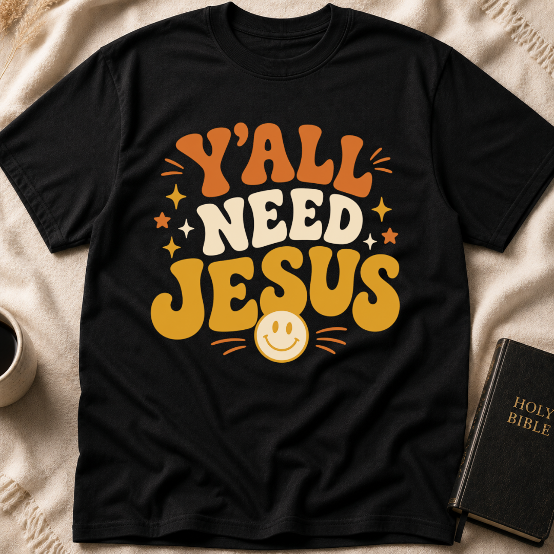 Y’all Need Jesus T-Shirt