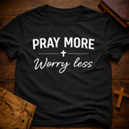 Pray More Worry Less T-Shirt