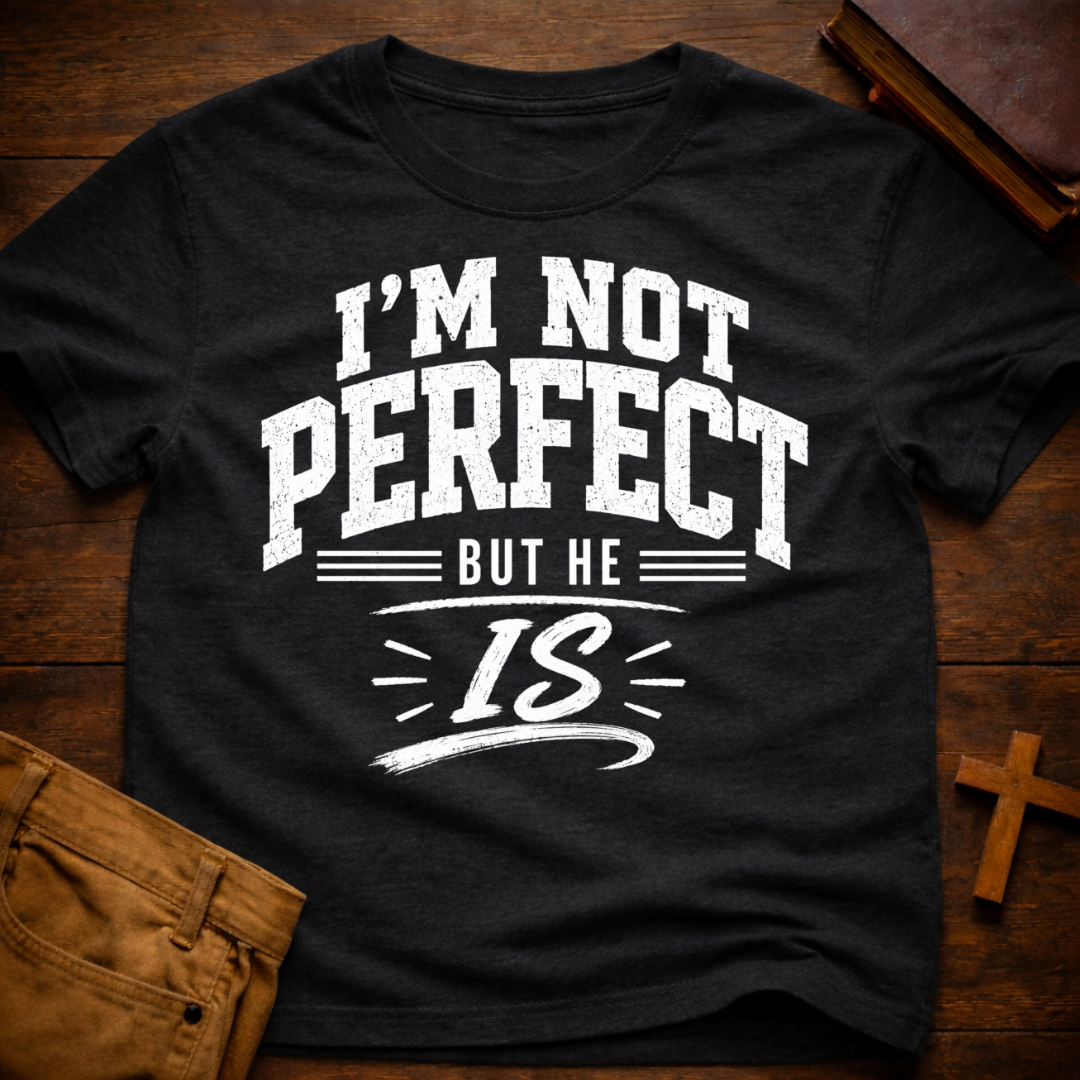 I'm Not Perfect But He Is T-Shirt