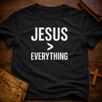 Jesus > Everything T-Shirt