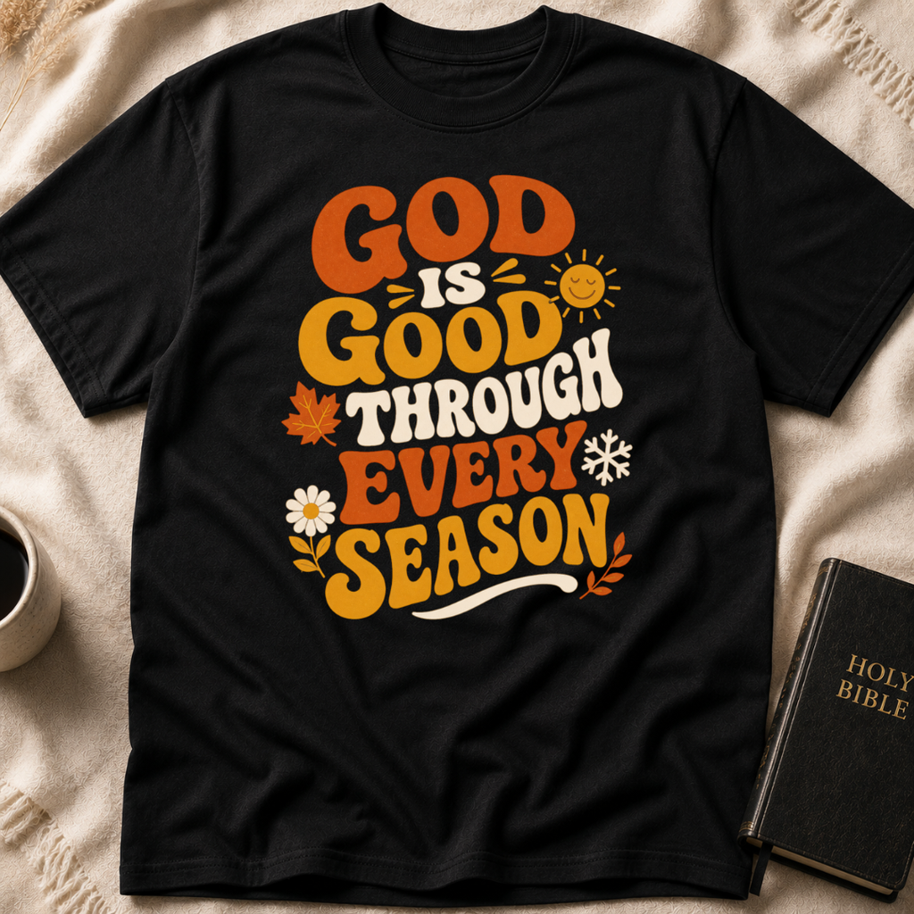 God Is Good Through Every Season T-Shirt