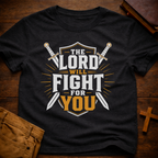 The Lord will fight for you T-Shirt