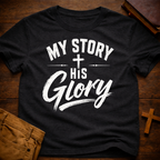 My Story, His Glory T-Shirt