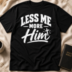 Less Me, More Him T-Shirt