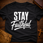 Stay Faithful T-Shirt