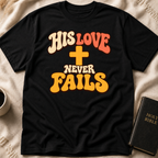 His Love Never Fails T-Shirt