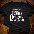 Chains Fall. Jesus Reigns T-Shirt