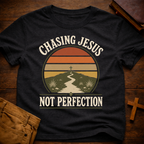 Chasing Jesus Not Perfection T-Shirt