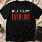 Read Slow. Live It Loud T-Shirt
