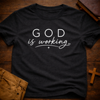 God is Working T-Shirt